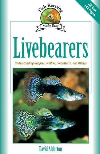 Livebearers: Understanding Guppies, Mollies, Swordtails and Others (Fish Keeping Made Easy) by David Alderton