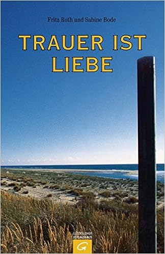 Trauer Ist Liebe Was Menschliche Trauer Wirklich Braucht Amazon De Roth Fritz Bode Sabine Bucher