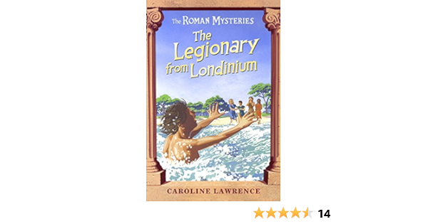 The Legionary From Londinium And Other Mini Mysteries The Roman Mysteries Lawrence Caroline 9781842551929 Amazon Com Books