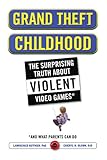 Grand Theft Childhood: The Surprising Truth About Violent Video Games and