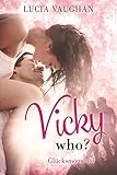 Vicky Who? - Glücksmomente (Liebesroman) (German Edition)