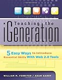 Teaching the iGeneration: Five Easy Ways to Introduce Essential Skills With Web 2.0 Tools