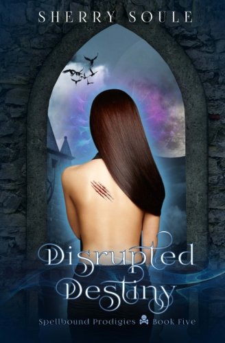Destiny Disrupted: Book 5 (Spellbound Prodigies) (Volume 5)