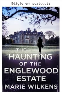 A assombração de Englewood: Um empolgante thriller de casa mal-assombrada e fantasmas (Uma empolgante série de mistério de casas assombradas Livro 102)