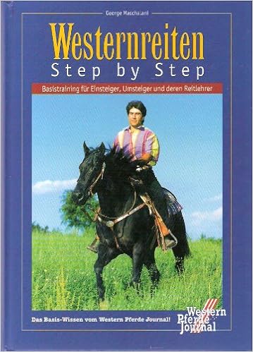 Westernreiten Step By Step Basistraining Fur Einsteiger Umsteiger Und Deren Reitlehrer Amazon De George Maschalani Friederike Fritz Bucher