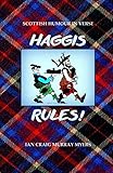 HAGGIS RULES!: SCOTTISH HUMOUR IN VERSE by IAN CRAIG MURRAY MYERS