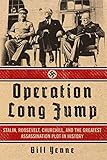 Operation Long Jump: Stalin, Roosevelt, Churchill, and the Greatest Assassination Plot in History by Bill Yenne