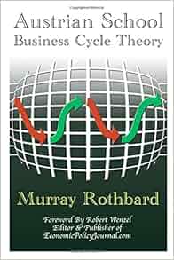 Austrian School Business Cycle Theory Murray Rothbard