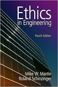 Ethics In Engineering Mike W Martin Roland Schinzinger