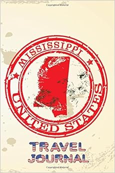 Mississippi United States Travel Journal: Blank Lined Vacation Holiday Notebook Mississippi United States Travel Journal: Blank Lined Vacation Holiday Notebook