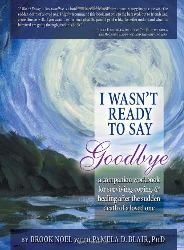 I Wasn't Ready to Say Goodbye Workbook: A Companion Workbook for Surviving, Coping, & Healing After the Sudden Death of a Loved One