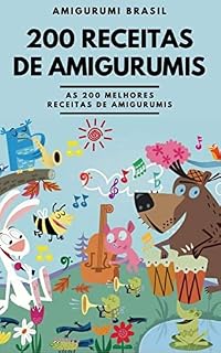 Livro 200 Receitas De Amigurumi Em Português.: Bonecas, Chaveiros,Ursos e Muitos Outros