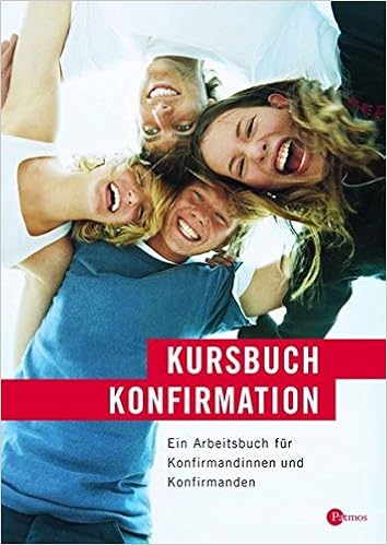 Kursbuch Konfirmation Das Neue Programm Arbeitsbuch Ein Arbeitsbuch Fur Konfirmandinnen Und Konfirmanden Amazon De Lubking Hans M Bucher