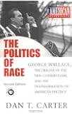 The Politics of Rage: George Wallace, the Origins of the New Conservatism, and the Transformation of American Politics