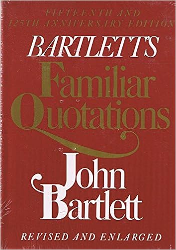Bartlett S Book Of Quotations Bartlett's Familiar Quotations - Revised And Enlarged Fifteenth And 125Th  Anniversary Edition: Bartlett, John; Edited By Emily Morison Beck:  9780316082754: Books