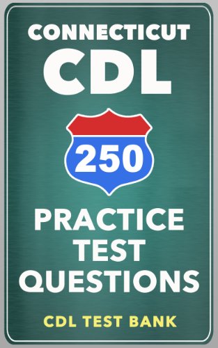 Download 250 Connecticut CDL Practice Test Questions Download 250 Connecticut CDL Practice Test Questions