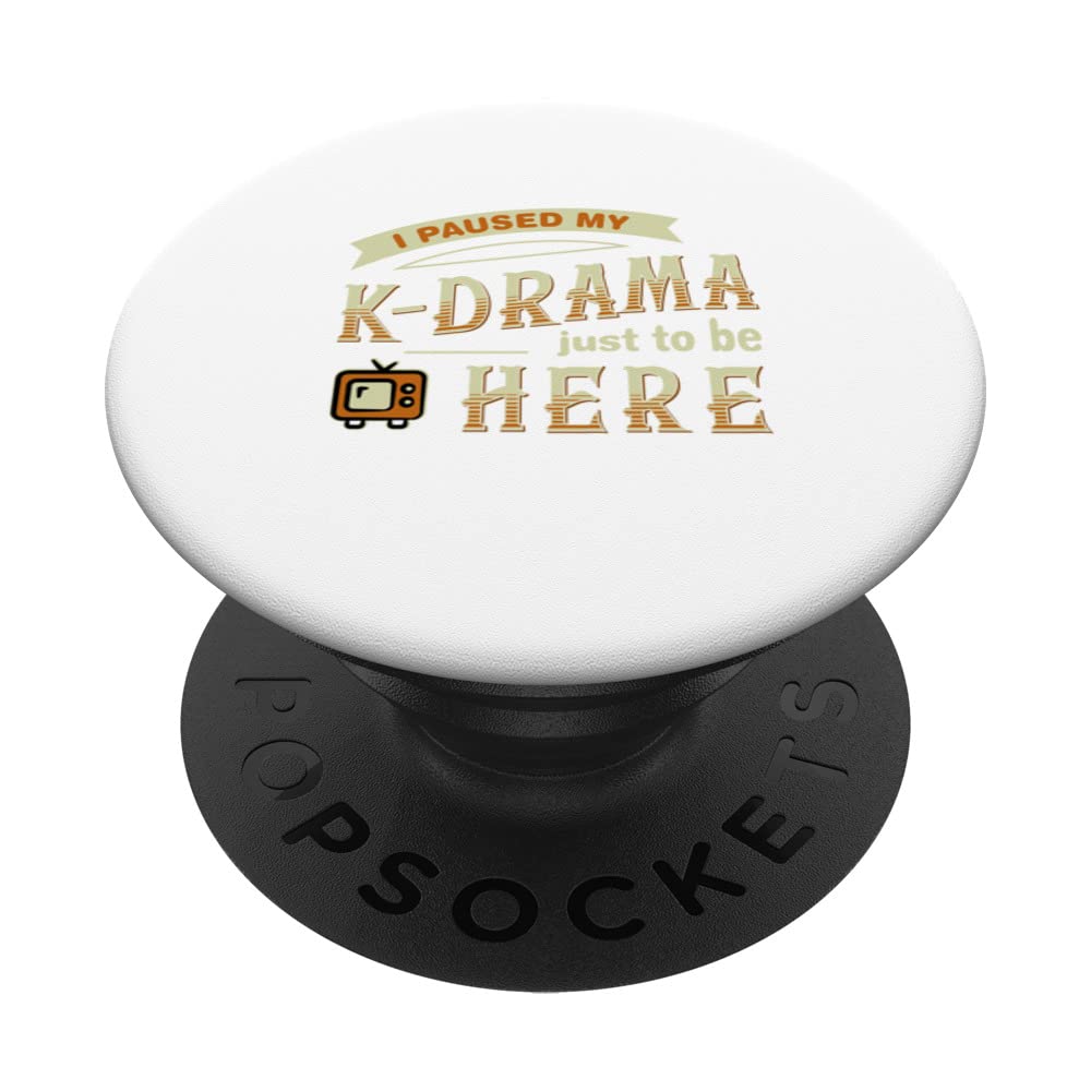 I Paused my K-Drama just to be Here Korean Drama Series Tv PopSockets Swappable PopGrip