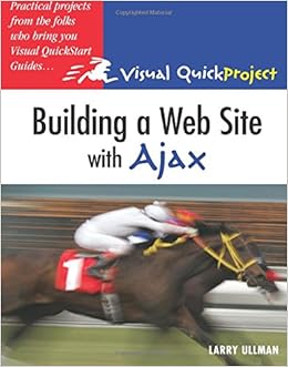 Building a Web Site with Ajax: Visual QuickProject Guide Building a Web Site with Ajax: Visual QuickProject Guide