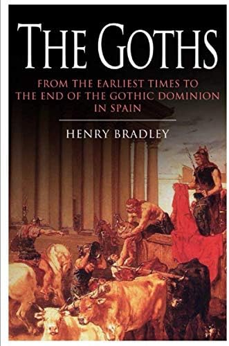 The Story of the Goths: From the earliest times to the end of the Gothic dominion in Spain Paperback – 13 Jun 2019