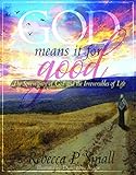 God Means It for Good: The Sovereignty of God and the Irreversibles of Life by 