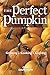 The Perfect Pumpkin: Growing/Cooking/Carving by 