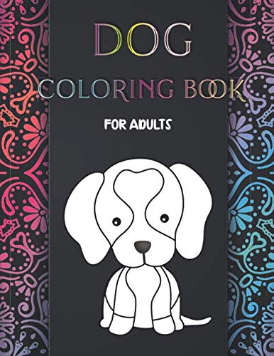 Dog Coloring Book for Adults: Coloring Books with Dogs Flowers and Mandalas for Stress Relief - Relaxing Coloring Books for Adults