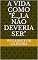 Livro A vida como "é...la não deveria ser"