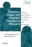 Violence, Crime and Mentally Disordered Offenders: Concepts and Methods for Effective Treatment and Prevention
