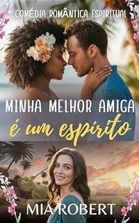 Livro Minha melhor amiga é um espírito: Comédia romântica espiritual (Antes de Partir Livro 1)