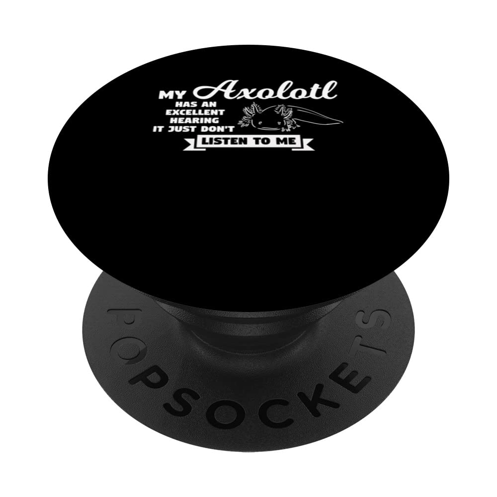 my axolotl has hearing it just don't listen to me axolotls PopSockets Swappable PopGrip