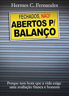 Livro FECHADOS, NÃO! ABERTOS P/ BALANÇO: Porque tem hora que a vida exige uma avaliação franca e honesta