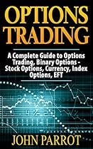 Options Trading: A Complete Guide to Options Trading, Binary Options - Stock Options, Currency, Index Options, EFT (Penny Stocks Book 1) Options Trading: A Complete Guide to Options Trading, Binary Options - Stock Options, Currency, Index Options, EFT (Penny Stocks Book 1)