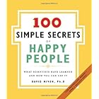 The 100 Simple Secrets of Happy People: What Scientists Have Learned and How You Can Use It
