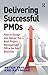 Delivering Successful PMOs: How to Design and Deliver the Best Project Management Office for your Business