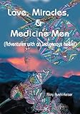 Love, Miracles and Medicine Men: Adventures with an Indigenous Healer by Mary Ruehl-Keiser