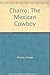 Charro: The Mexican Cowboy by George Ancona