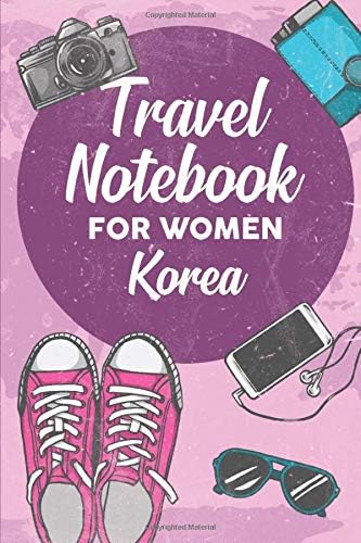 Travel Notebook for Women Korea: 6x9 Travel Journal or Diary with prompts, Checklists and Bucketlists perfect gift for your Trip to Korea for every Traveler