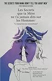 Les Secrets que ta Mère ne t'a jamais dits sur les Hommes: Le manuel du sexe extraordinaire (French by Cv Pillay