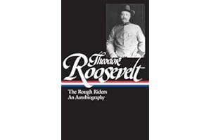 Theodore Roosevelt: The Rough Riders/An Autobiography (Library of America)