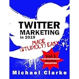 Twitter Marketing in 2019 Made (Stupidly) Easy | How to Use Twitter for Business Awesomeness: (Vol.1 of the Small Business Marketing Collection) (Punk Rock Marketing Collection)