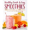 Healthy Quick & Easy Smoothies: 100 No-Fuss Recipes Under 300 Calories You Can Make with 5 Ingredients