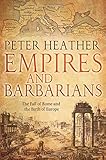 Empires and Barbarians: The Fall of Rome and the Birth of Europe