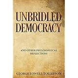 Unbridled Democracy and Other Philosophical Reflections