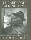 I Heard God Talking to Me: William Edmondson and His Stone Carvings by 