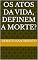 Livro Os atos da vida, definem a morte? (Livros ficção)
