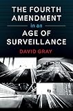 The Fourth Amendment in an Age of Surveillance