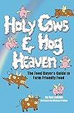 Holy Cows and Hog Heaven: The Food Buyer's Guide to Farm Friendly Food by Joel Salatin, Michael Pollan