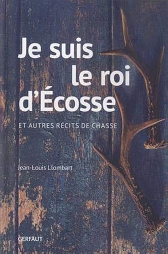 Download Je suis le roi d'Ecosse et autres récits de chasse PDF