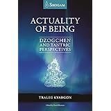Actuality Of Being: Dzogchen and Tantric Perspectives