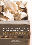 A Cook's Initiation into the Gorgeous World of Mushrooms